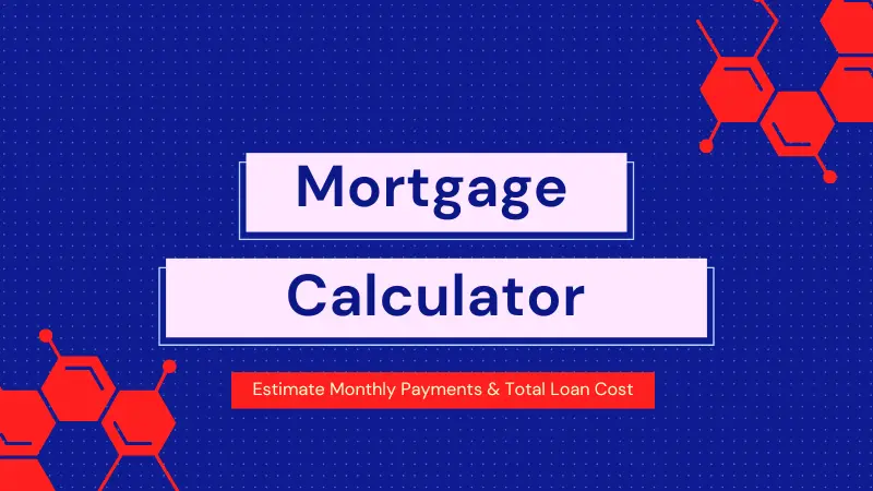 Mortgage Calculator – Estimate Monthly Payments & Total Loan Cost