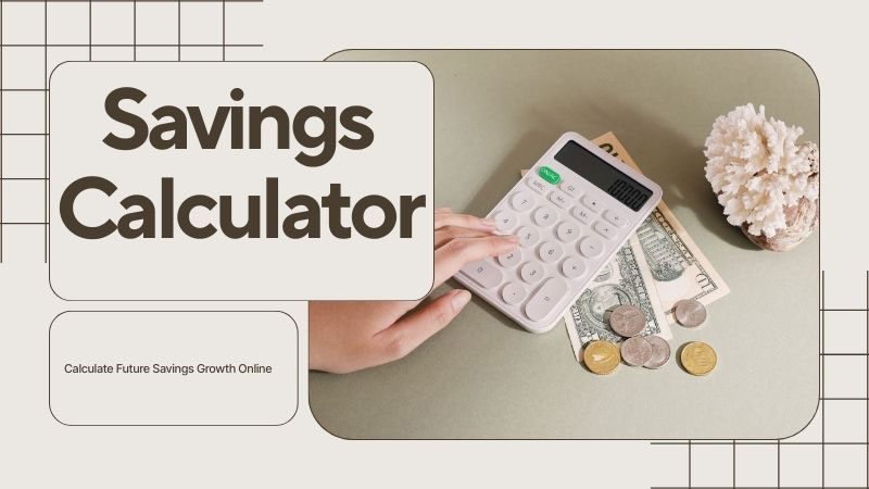 Savings Calculator – Calculate Future Savings Growth Online