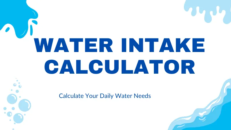 Water Intake Calculator – Calculate Your Daily Water Needs